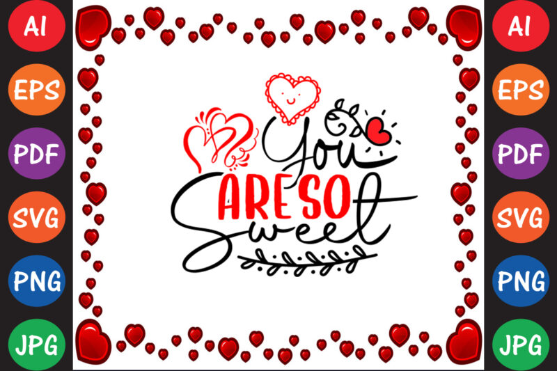 You’re so Sweet Valentine’s Day T-shirt And SVG Design