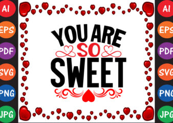 You’re so Sweet Valentine’s Day T-shirt And SVG Design