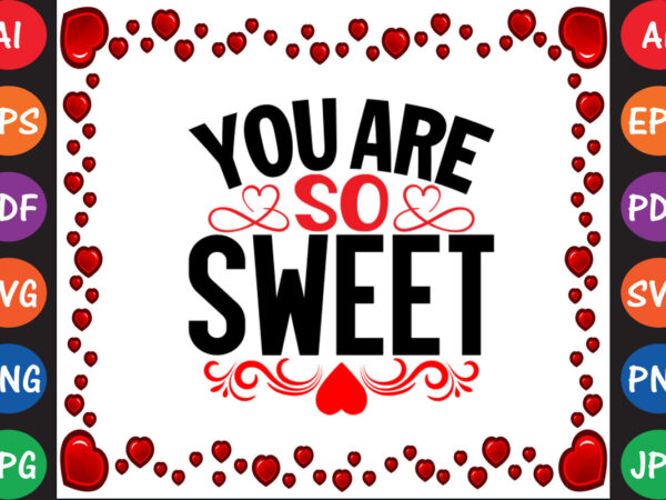 You’re so sweet valentine’s day t-shirt and svg design You’re so sweet valentine’s day t-shirt and svg design