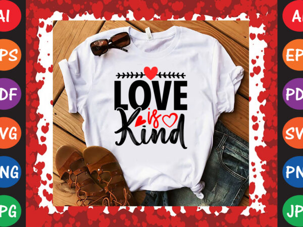 Love is kind valentine’s day t-shirt and svg design