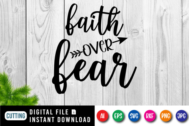 Faith over Fear t-shirt, Christian Jesus SVG, Jesus shirt, Christian shirt print template