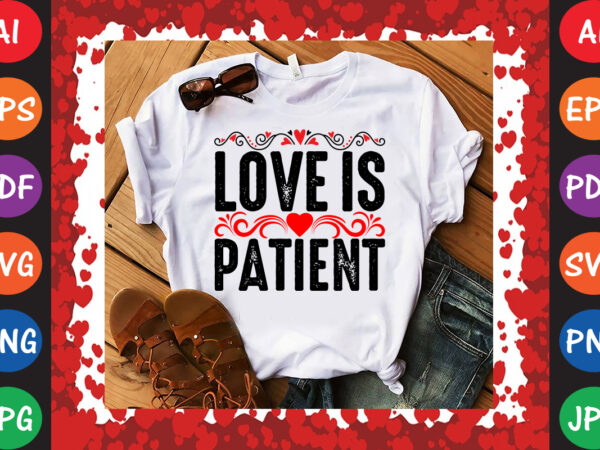 Love is patient valentine’s day t-shirt and svg design