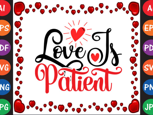 Love is patient valentine’s day t-shirt and svg design
