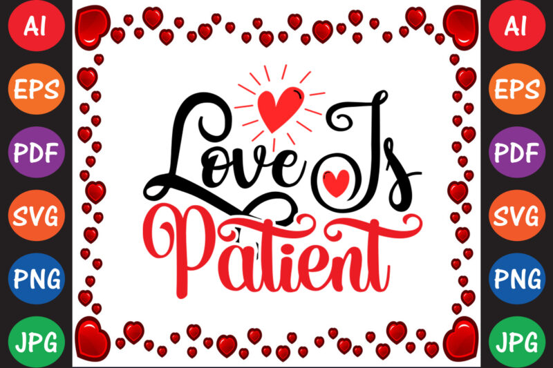 Love is Patient Valentine’s Day T-shirt And SVG Design