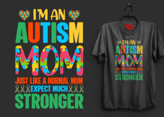 I’m an autism mom just like a normal mom expect much stronger autism t shirt design, autism t shirts, autism t shirts amazon, autism t shirt design, autism t shirts