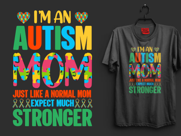 I’m an autism mom just like a normal mom expect much stronger autism t shirt design, autism t shirts, autism t shirts amazon, autism t shirt design, autism t shirts