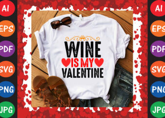 Wine is My Valentine Valentine’s Day T-shirt And SVG Design