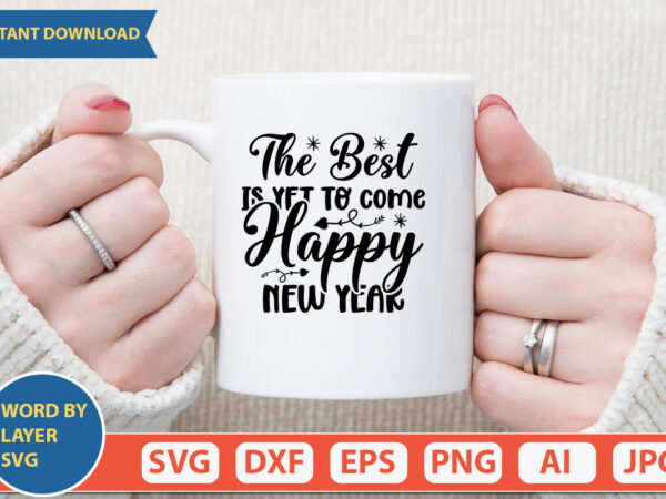 The best is yet to come happy new year svg vector for t-shirt