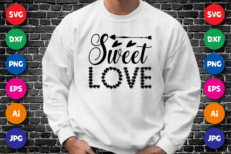 Sweet love T shirt, Happy Valentine shirt print template, Typography design for 14 February, Cute heart arrow vector