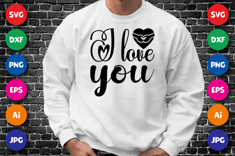 I Love You, Happy valentine shirt print template, Cute heart vector, Typography design for 14 February