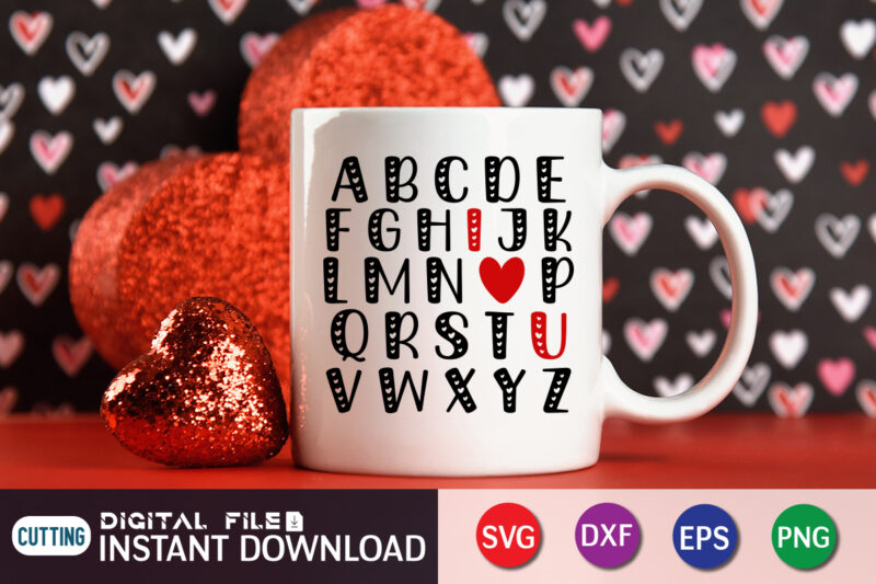 Alphabet I Love You T-Shirt, Alphabet, I Love You, Happy Valentine’s Day Shirt, Heart SVG, Valentine Print Template