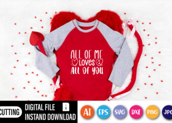 All of me loves all of you T shirt, Happy valentine shirt print template, Brush stock heart vector, Typography design for 14 February