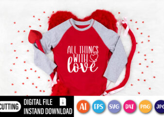 All things with love valentine t-shirt design, Lover Valentines Day Shirt, cute heart vector for print template