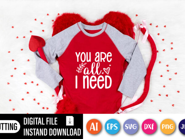 You are all i need valentine t-shirt design cute heart vector element for printing