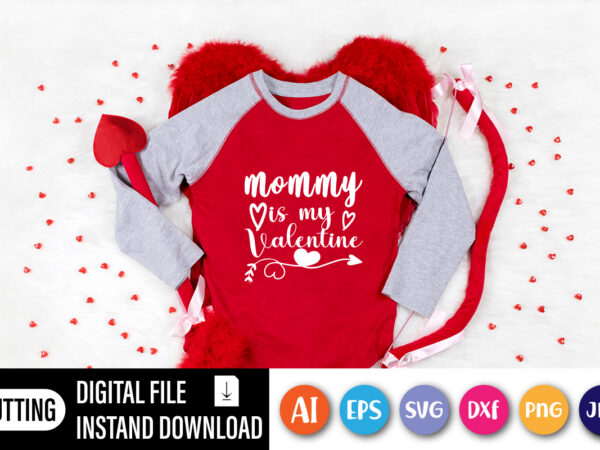 Mommy is my valentine shirt, cute heart, lover valentine day shirt t shirt designs for sale