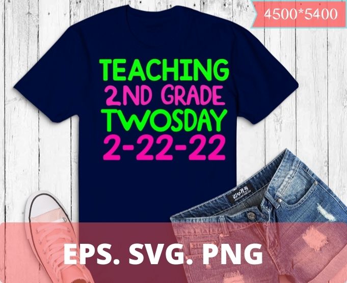 Teaching 2nd grade twosday 2-22-22 T-shirt design svg,Teaching 2nd grade twosday 2-22-22 png, school, teacher, shirt png, eps, vector, plag,