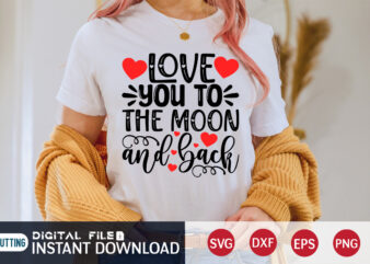 Love You To Moon The And Back T Shirt ,Happy Valentine Shirt print template, Heart sign vector,cute Heart vector, typography design for 14 February , typography design for Valentine