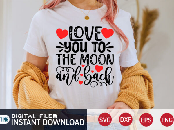 Love you to moon the and back t shirt ,happy valentine shirt print template, heart sign vector,cute heart vector, typography design for 14 february , typography design for valentine