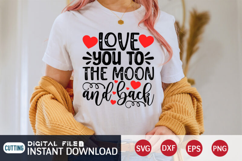 Love You To Moon The And Back T Shirt ,Happy Valentine Shirt print template, Heart sign vector,cute Heart vector, typography design for 14 February , typography design for Valentine