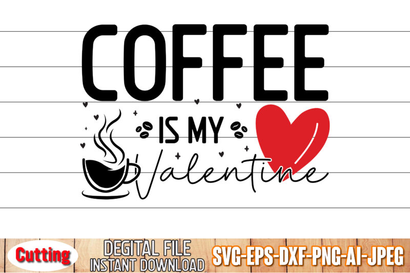 Coffee is My Valentine , Coffee T-Shirt Design