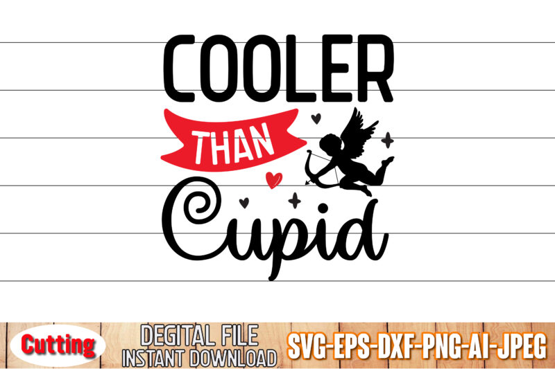 Cooler Than Cupid SVG, Valentine’s SVG Graphic