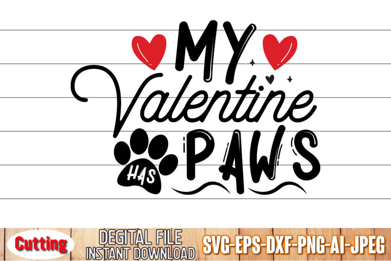 My Valentine Has Paws SVG, Valentine’s Graphic