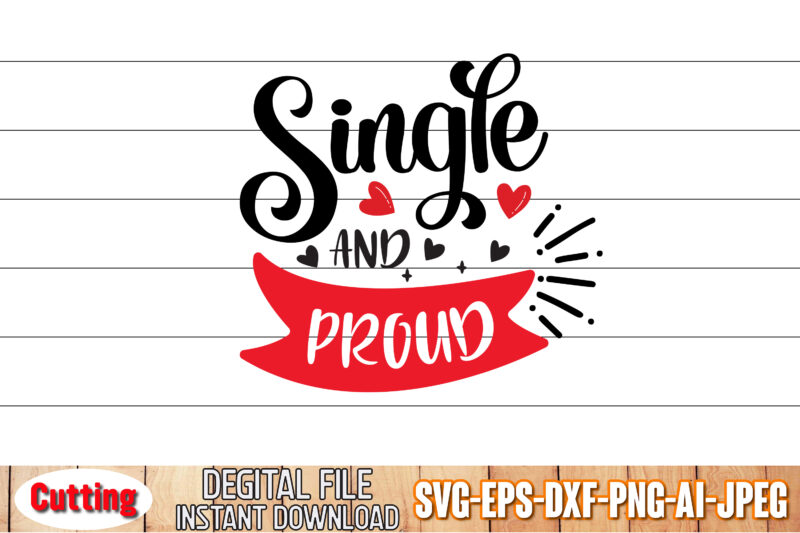 Single and Proud SVG, Valentines Day SVG Graphic