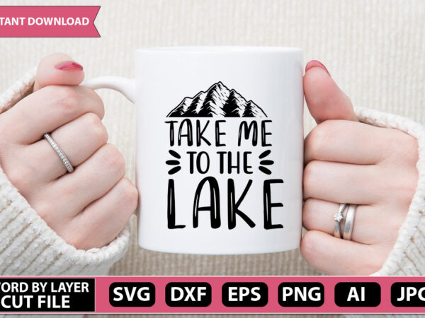 Take me to the lake svg vector for t-shirt