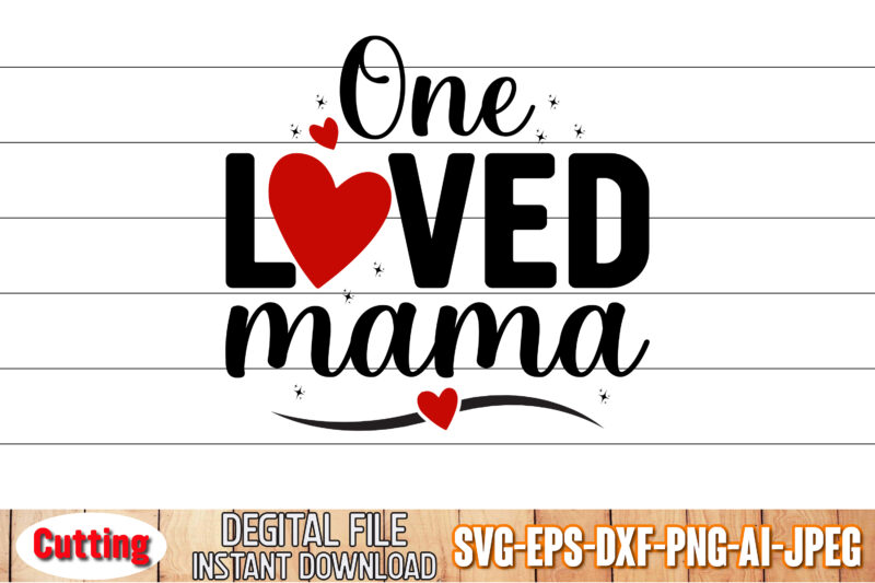 One Loved Mama, Valentines T-Shirt Design