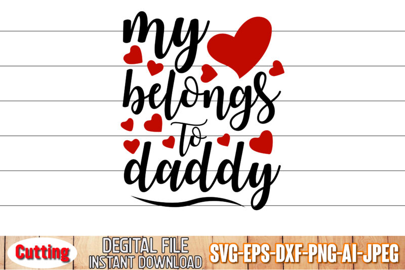 My Heart Belongs To Daddy, Valentines T-Shirt Design