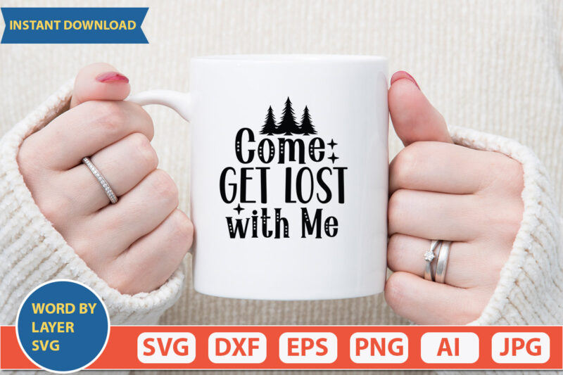 Come Get Lost with Me SVG Vector for t-shirt