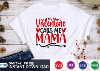 Valentine Calls me Mama T Shirt, Happy Valentine Shirt print template, Heart sign vector, cute Heart vector, typography design for 14 February
