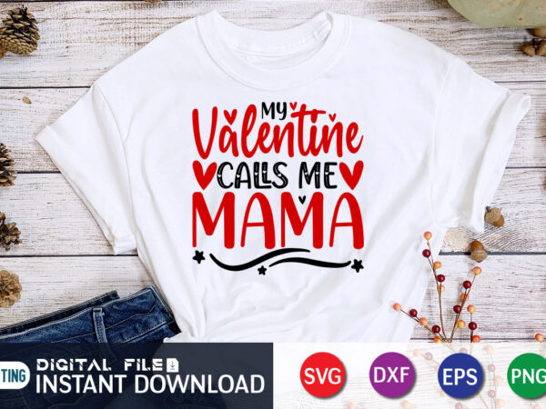 Valentine calls me mama t shirt, happy valentine shirt print template, heart sign vector, cute heart vector, typography design for 14 february