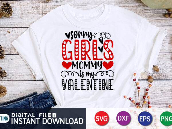 Sorry girls mommy is my valentine t shirt, mommy lover t shirt, happy valentine shirt print template, heart sign vector, cute heart vector, typography design for 14 february