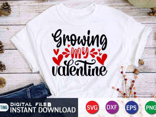Growing my valentine t shirt ,happy valentine shirt print template, heart sign vector, cute heart vector, typography design for 14 february