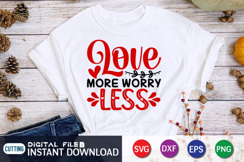 Love More Worry Less T Shirt,Happy Valentine Shirt print template, Heart sign vector, cute Heart vector, typography design for 14 February