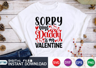 Sorry Boy’s Daddy is My valentine T Shirt, Father lover T Shirt, Happy Valentine Shirt print template, Heart sign vector, cute Heart vector, typography design for 14 February