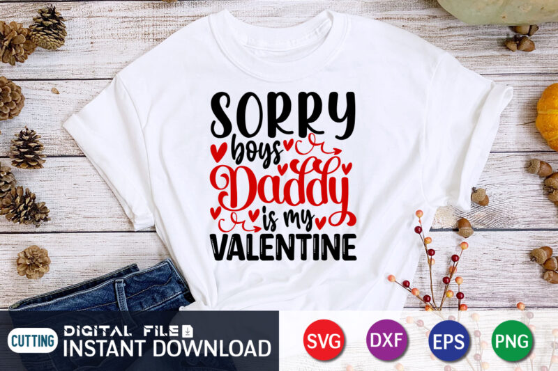 Sorry Boy’s Daddy is My valentine T Shirt, Father lover T Shirt, Happy Valentine Shirt print template, Heart sign vector, cute Heart vector, typography design for 14 February