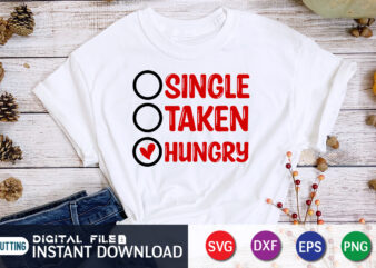 Since Taken Hungry T Shirt ,Happy Valentine Shirt print template, Heart sign vector, cute Heart vector, typography design for 14 February