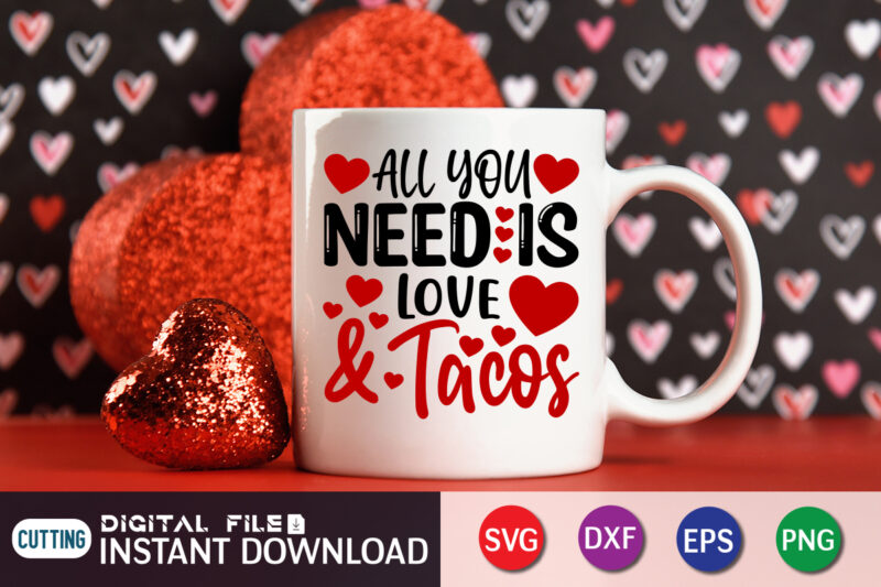 All You Need is Love And Tacos T Shirt, Happy Valentine Shirt print template, Dog paws cute Heart vector, typography design for 14 February