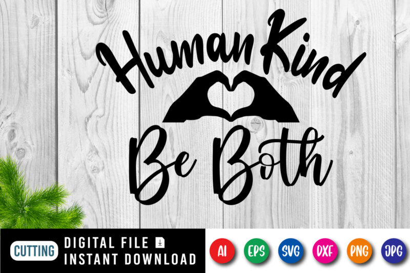 Human kind be both, Christian Jesus shirt print template, Religion lover, be mine motivational quotes shirt