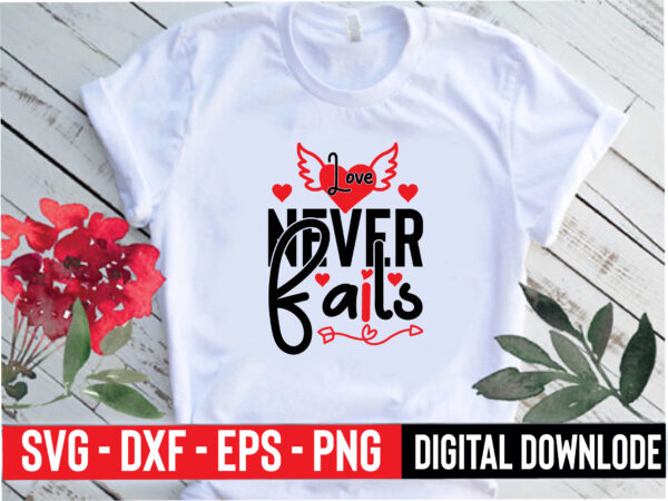 Love never fails t shirt vector graphic