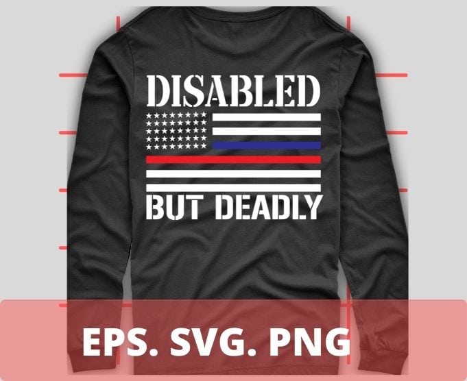 Dad Grandpa Veteran US Flag Funny Disabled But Deadly T-Shirt design svg