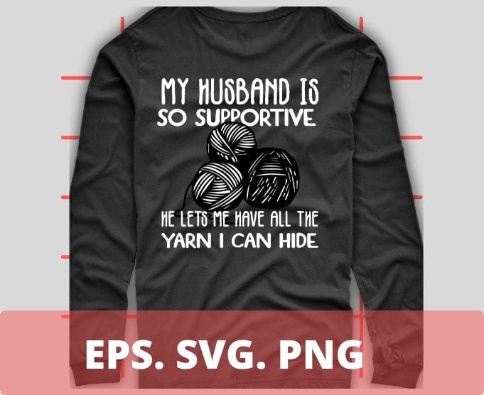My Husband is so Supportive Crochet Lovers Arts and Crafts Premium T-Shirt design svg