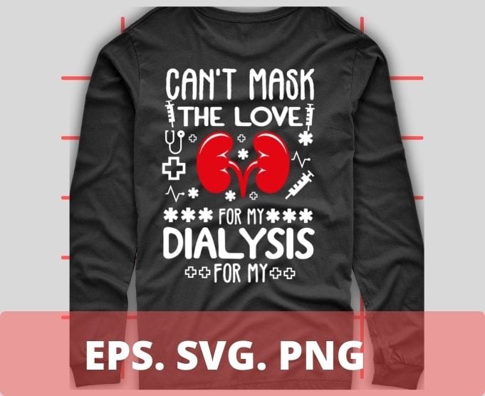 Can’t Mask the Love for My Dialysis Patients Nurse Rn Saying T-Shirt design svg