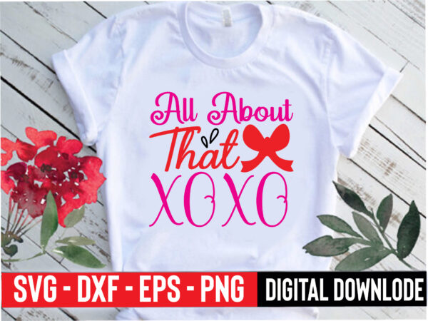 All about that xoxo t shirt vector
