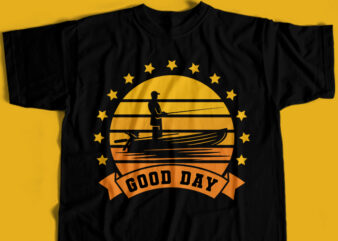 Fishing Good Day T-Shirt Design For Commercial User