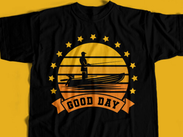 Fishing good day t-shirt design for commercial user