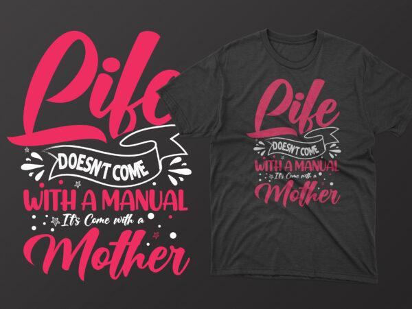Life doesn’t come with a manual it’s come with a mother t shirt, mother’s day t shirt ideas, mothers day t shirt design, mother’s day t-shirts at walmart, mother’s day