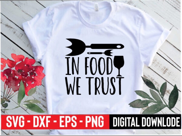 In food we trust t shirt design for sale